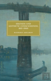 Idleness And Aesthetic Consciousness, 1815â€“1900