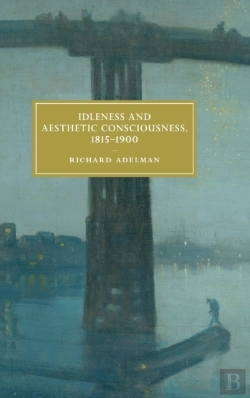 Bertrand.pt - Idleness And Aesthetic Consciousness, 1815â€“1900