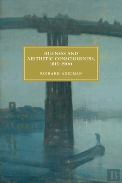 Bertrand.pt - Idleness And Aesthetic Consciousness, 1815â€“1900