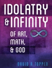 Idolatry And Infinity: Of Art, Math, And God
