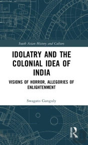 Idolatry And The Colonial Idea Of India