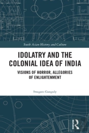 Idolatry And The Colonial Idea Of India