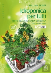 Idroponica Per Tutti ; Tutto Sull'Orticoltura Domestica