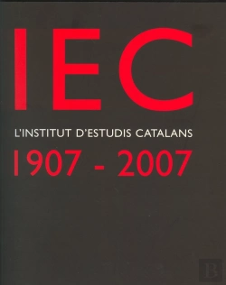 Bertrand.pt - Iec, L'Institut D'Estudis Catalans : 1907-2007 : Un Segle De Cultura I Ciència Als Països Catalans /