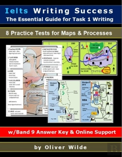 Bertrand.pt - Ielts Writing Success. The Essential Guide For Task 1 Writing. 8 Practice Tests For Maps & Processes. Band 9 Answer Key & On-Line Support.