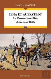 Iéna Et Auerstedt, La Prusse Humiliée (14 Octobre 1806)