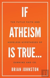 If Atheism Is True...
