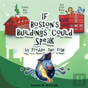 If Boston'S Buildings Could Speak By Freddie The Fish