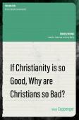 If Christianity Is So Good, Why Are Christians So Bad?