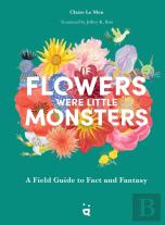 If Flowers Were Little Monsters