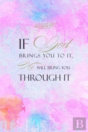 If God Brings You To It He Will Bring You Through It