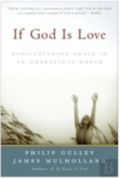 If God Is Love: Rediscovering Grace In An Ungracious World