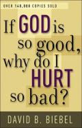 If God Is So Good, Why Do I Hurt So Bad?