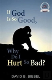 If God Is So Good, Why Do I Hurt So Bad?