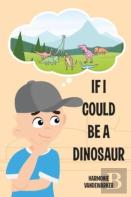 If I Could Be A Dinosaur