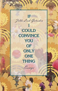 If I Could Convince You Of Only One Thing