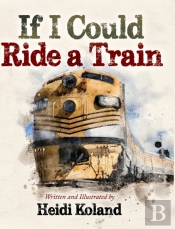 If I Could Ride A Train