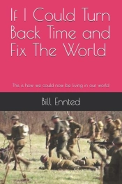 If I Could Turn Back Time And Fix The World