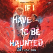 If I Have To Be Haunted