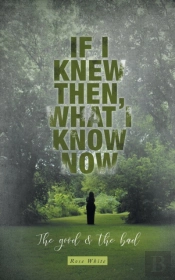If I Knew Then, What I Know Now