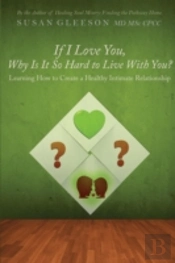 If I Love You, Why Is It So Hard To Live With You?