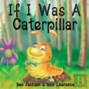 If I Was A Caterpillar