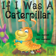 If I Was A Caterpillar