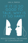 If It Is So Good To Talk, Why Is It So Hard?