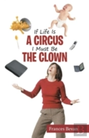 If Life Is A Circus I Must Be The Clown