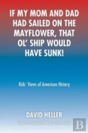 If My Mom And Dad Had Sailed On The Mayflower, That Ol' Ship Would Have Sunk!: Kids' Views Of American History
