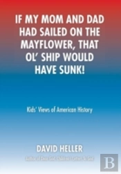 If My Mom And Dad Had Sailed On The Mayflower, That Ol' Ship Would Have Sunk!: Kids' Views Of American History