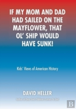 Bertrand.pt - If My Mom And Dad Had Sailed On The Mayflower, That Ol' Ship Would Have Sunk!: Kids' Views Of American History
