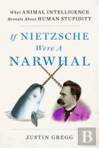 If Nietzsche Were A Narwhal