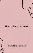 If Only For A Moment