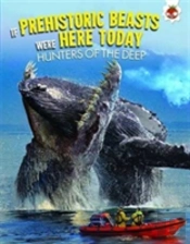 If Prehistoric Beasts Were Here Today: Hunters Of The Deep
