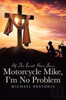 If The Lord Can Save Motorcycle Mike, I'M No Problem
