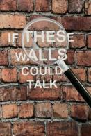 If These Walls Could Talk