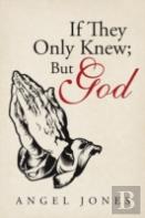 If They Only Knew; But God