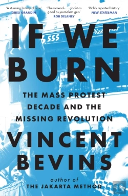 Bertrand.pt - If We Burn: The Mass Protest Decade And The Missing Revolution