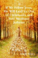 If We Follow Jesus, He Will Lead Us Out Of Christianity And Into Messianic Judaism