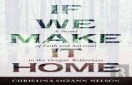 If We Make It Home Â€“ A Novel Of Faith And Survival In The Oregon Wilderness