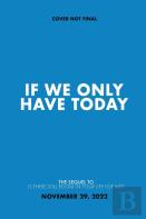 If We Only Have Today