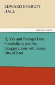 If, Yes And Perhaps Four Possibilities And Six Exaggerations With Some Bits Of Fact