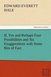 If, Yes And Perhaps Four Possibilities And Six Exaggerations With Some Bits Of Fact
