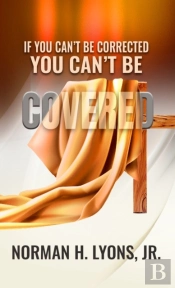 If You Can'T Be Corrected, You Can'T Be Covered