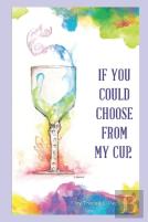 If You Could Choose From My Cup