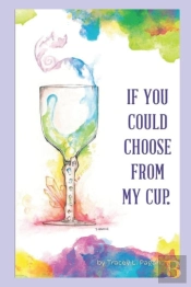 If You Could Choose From My Cup