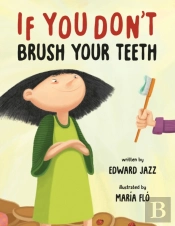 If You Don'T Brush Your Teeth:  A Silly