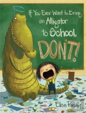 If You Ever Want To Bring An Alligator To School, Don'T!
