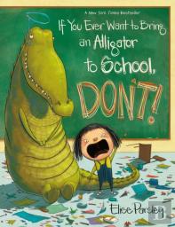 If You Ever Want To Bring An Alligator To School, Don'T!